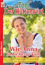 Toni der Hüttenwirt Nr. 1: Wie Anna in die Berge kam / Das vergessene Versprechen / Die Bewährungsprobe