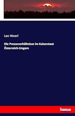 Die Presseverhältnisse im Kaiserstaat Österreich-Ungarn