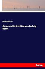 Gesammelte Schriften von Ludwig Börne