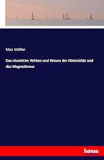 Das räumliche Wirken und Wesen der Elektrizität und des Magnetismus