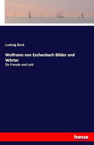 Wolframs von Eschenbach Bilder und Wörter