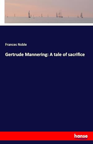 Gertrude Mannering: A tale of sacrifice