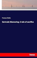 Gertrude Mannering: A tale of sacrifice