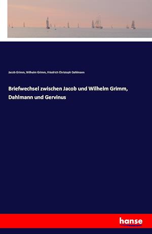 Briefwechsel zwischen Jacob und Wilhelm Grimm, Dahlmann und Gervinus