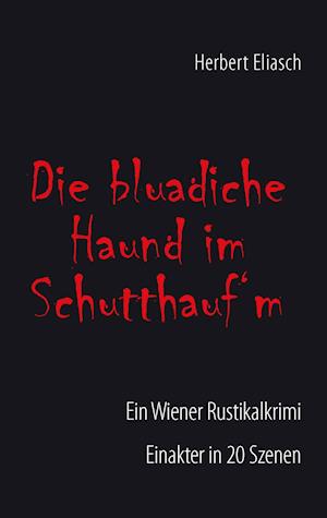 Die bluadiche Haund im Schutthauf´m