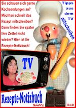 Rezepte-Notizbuch - Kochrezepte zum Selberschreiben oder Mitschreiben aus dem TV