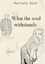 What the soul withstands