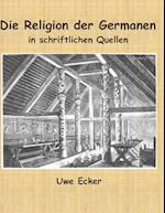 Die Religion Der Germanen in Schriftlichen Quellen