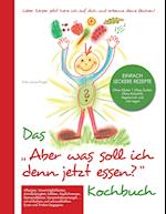 Das "Aber was soll ich denn jetzt Essen" Kochbuch