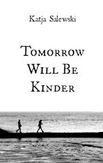 Tomorrow Will Be Kinder