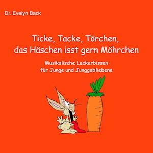 Ticke, Tacke, Törchen, das Häschen isst gern Möhrchen