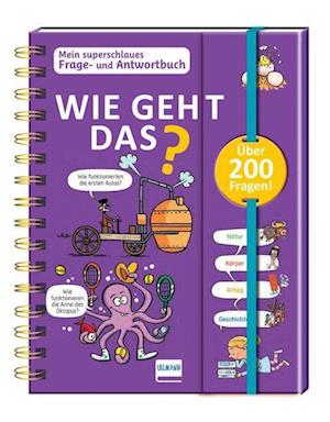 Wie geht das? - Mein superschlaues Frage- und Antwortbuch