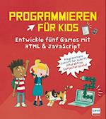 Programmieren für Kids - Entwickle fünf Games mit HTML und JavaScript