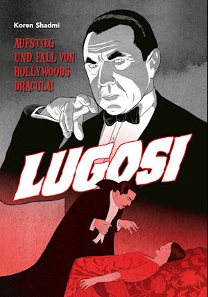 Lugosi - Aufstieg und Fall von Hollywoods Dracula!