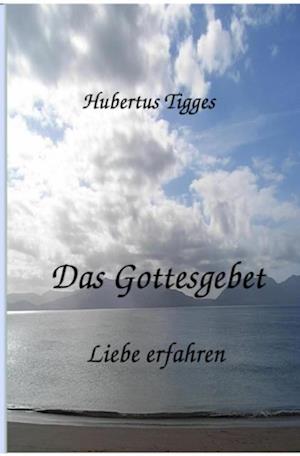 Das Gottesgebet - Liebe erfahren