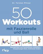 50 Workouts mit Faszienrolle und Ball