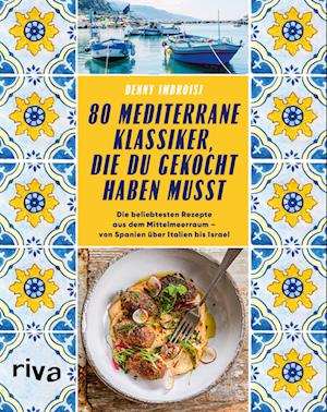 80 mediterrane Klassiker, die du gekocht haben musst