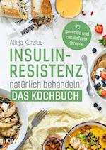 Insulinresistenz natürlich behandeln - Das Kochbuch