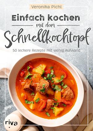 Einfach kochen mit dem Schnellkochtopf