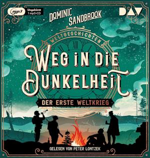 Weltgeschichte(n). Weg in die Dunkelheit: Der Erste Weltkrieg