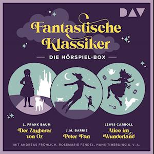 Fantastische Klassiker - Die Hörspiel-Box. Der Zauberer von Oz, Peter Pan, Alice im Wunderland