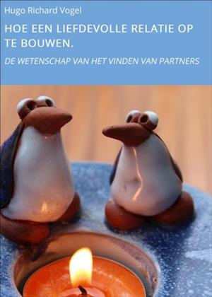 HOE EEN LIEFDEVOLLE RELATIE OP TE BOUWEN.