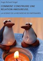 COMMENT CONSTRUIRE UNE RELATION AMOUREUSE.