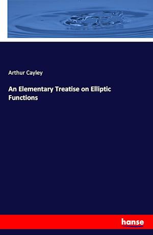 An Elementary Treatise on Elliptic Functions