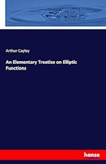 An Elementary Treatise on Elliptic Functions