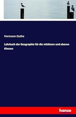 Lehrbuch der Geographie für die mittleren und oberen Klassen