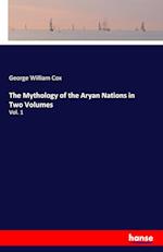 The Mythology of the Aryan Nations in Two Volumes