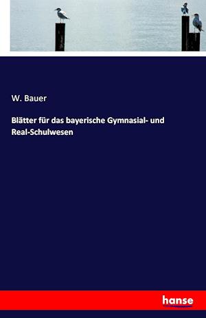 Blätter für das bayerische Gymnasial- und Real-Schulwesen