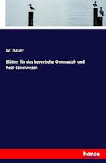 Blätter für das bayerische Gymnasial- und Real-Schulwesen