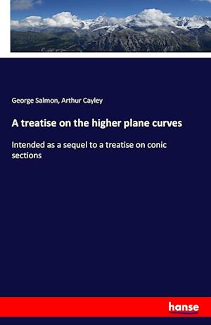 A treatise on the higher plane curves