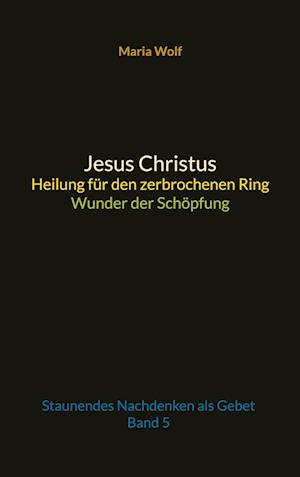 Jesus Christus - Heilung für den zerbrochenen Ring - Wunder der Schöpfung