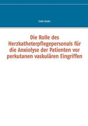 Die Rolle des Herzkatheterpflegepersonals für die Anxiolyse der Patienten vor perkutanen vaskulären Eingriffen