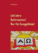 500 Jahre Reformation! - Nur Fur Evangelikale?