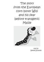 The story from the European corn borer Willi and his fear before transgenic Maize