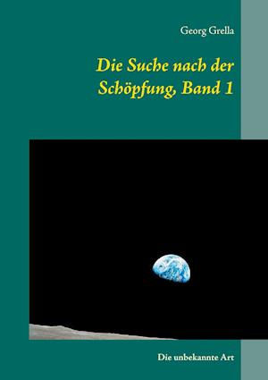 Die Suche nach der Schöpfung, Band 1