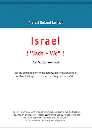 ISRAEL ! "Jach - We" !  Das Gottesgeschenk