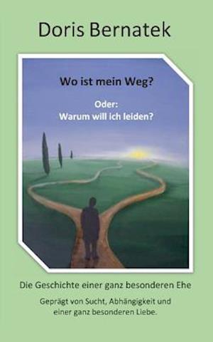 Wo ist mein Weg? Oder: Warum will ich leiden?