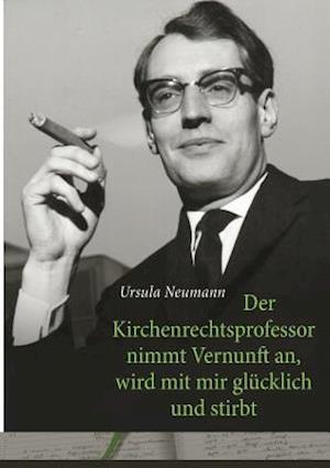 Der Kirchenrechtsprofessor nimmt Vernunft an, wird mit mir glücklich und stirbt