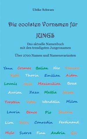 Die coolsten Vornamen für Jungs - Das aktuelle Namenbuch mit den trendigsten Jungennamen