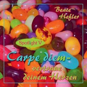 Carpe diem - vertraue deinem Herzen