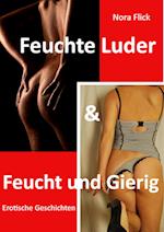 Feuchte Luder & Feucht Und Gierig