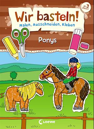 Wir basteln! - Malen, Ausschneiden, Kleben - Ponys