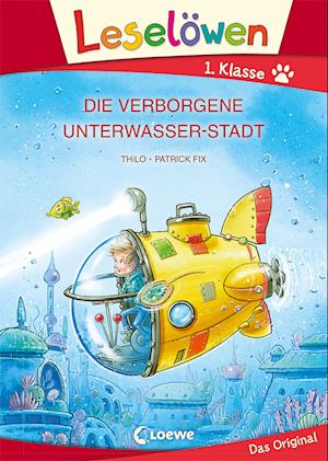 Leselöwen 1. Klasse - Die verborgene Unterwasser-Stadt (Großbuchstabenausgabe)