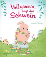 Voll gemein, sagt das Schwein