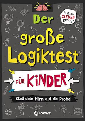 Der große Logiktest für Kinder - Stell dein Hirn auf die Probe!