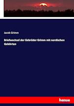 Briefwechsel der Gebrüder Grimm mit nordischen Gelehrten